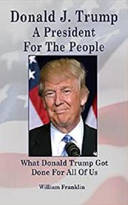 Donald J. Trump A President For The People What Donald Trump Got Done For All of Us