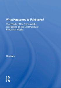 What Happened To Fairbanks The Effects Of The Trans-alaska Oil Pipeline On The Community Of Fairbanks, Alaska