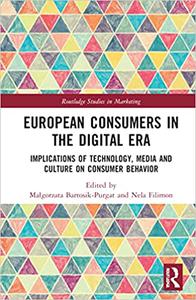 European Consumers in the Digital Era Implications of Technology, Media and Culture on Consumer Behavior