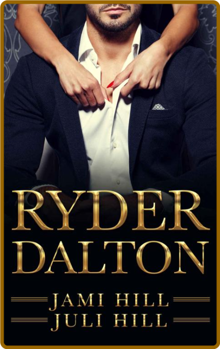 Ryder Dalton (The Billionaire D - Juli Hill D7975877a0b3a722e3a9c72e60d6a3cb