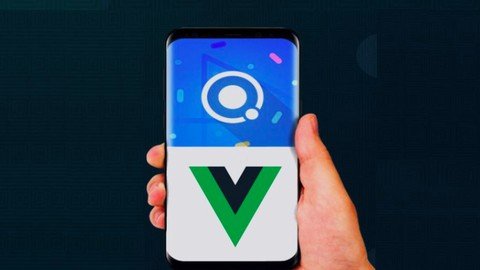 Ionic Vue - Build Android Ios Pwa With Ionic Framework 6
