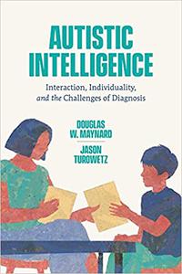 Autistic Intelligence Interaction, Individuality, and the Challenges of Diagnosis