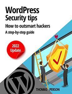 Wordpress - Security Tips - How to outsmart hackers A step-by-step guide