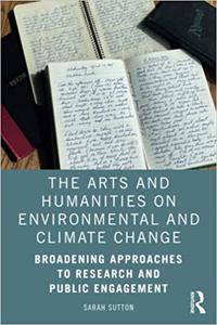 The Arts and Humanities on Environmental and Climate Change Broadening Approaches to Research and Public Engagement