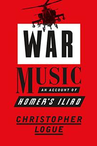 War Music An Account of Homer’s Iliad