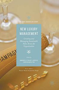 New Luxury Management Creating and Managing Sustainable Value Across the Organization