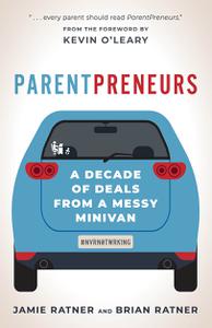 ParentPreneurs A Decade of Deals from a Messy Minivan