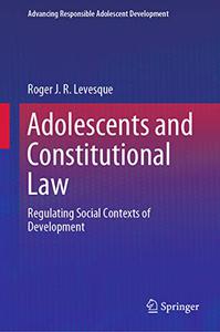 Adolescents and Constitutional Law Regulating Social Contexts of Development 