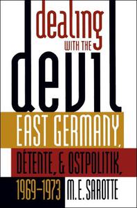 Dealing with the Devil East Germany, Détente, and Ostpolitik, 1969-1973