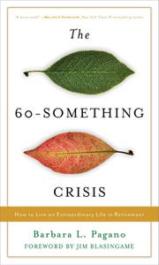 The 60-Something Crisis How to Live an Extraordinary Life in Retirement