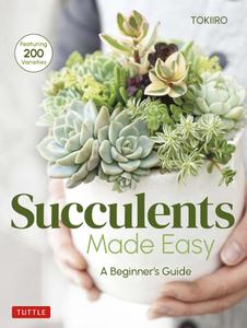 Succulents Made Easy A Beginner’s Guide (Featuring 200 Varieties)