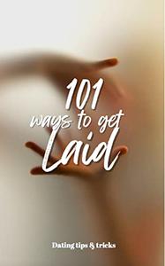 101 ways to get laid  Dating tips & tricks