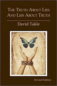 The Truth About Lies and Lies About Truth A Fresh New Look at the Cunning of Evil and the Means for Our Transformation Ed 2