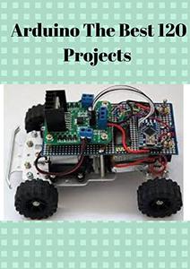 Arduino The Best 120 Projects