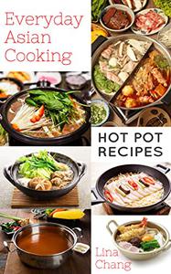 Everyday Asian Cooking Hot Pot Recipes