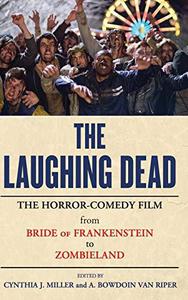 The Laughing Dead The Horror-Comedy Film from Bride of Frankenstein to Zombieland