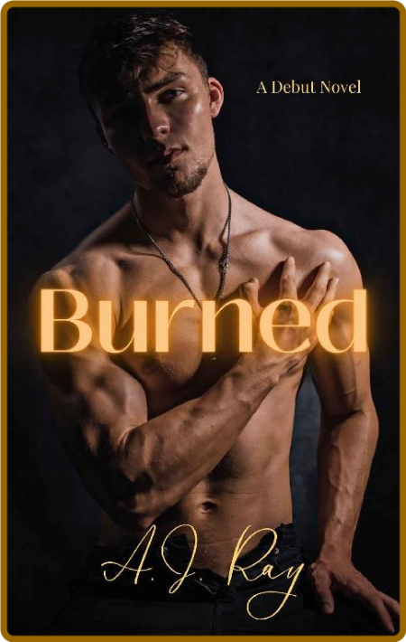 Burned - A J  Ray 6e753917b249bd4281227851d5ba77b0