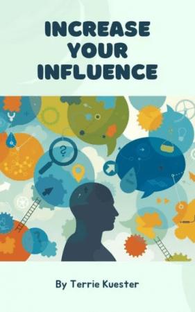 Increase Your Influence by Terrie Kuester