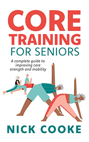 Core Training For Seniors: A Complete Guide To Improving Core Strength And Mobility