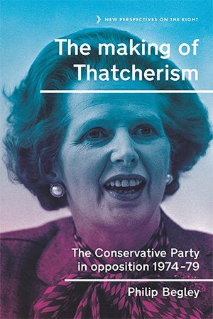 The making of Thatcherism: The Conservative Party in opposition, 1974–79