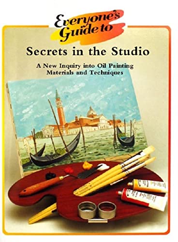 Secrets in the Studio: A New Inquiry into Oil Painting Materials and Techniques