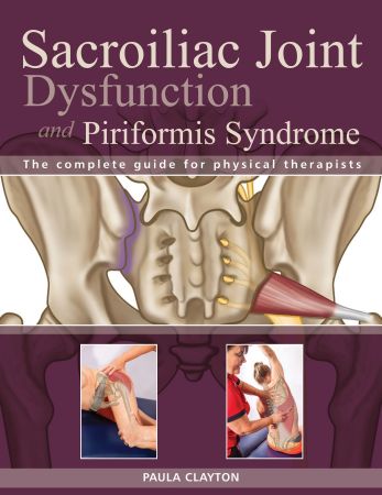 Sacroiliac Joint Dysfunction and Piriformis Syndrome: The Complete Guide for Physical Therapists (True EPUB)