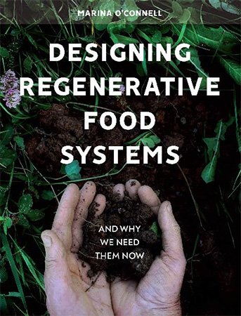 Designing Regenerative Food Systems: And Why We Need Them Now