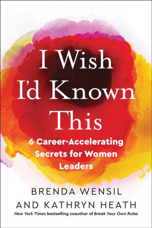 I Wish I'd Known This: 6 Career Accelerating Secrets for Women Leaders