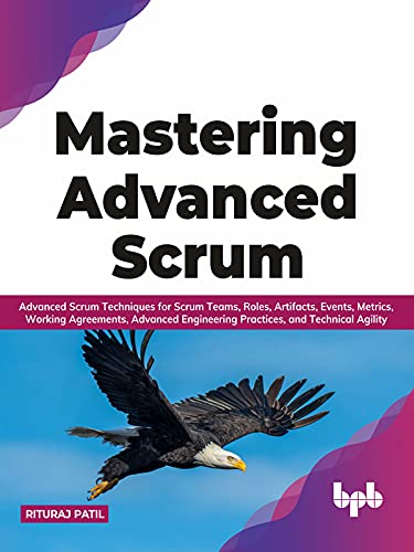 Mastering Advanced Scrum: Advanced Scrum Techniques for Scrum Teams, Roles, Artifacts, Events, Metrics (True EPUB)