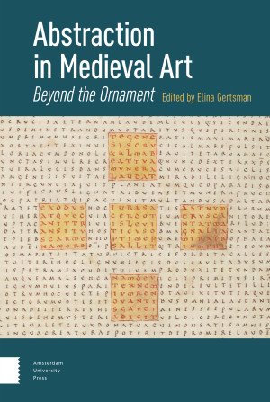Abstraction in Medieval Art : Beyond the Ornament