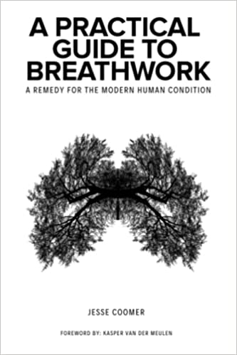 A Practical Guide to Breathwork: A Remedy for the Modern Human Condition