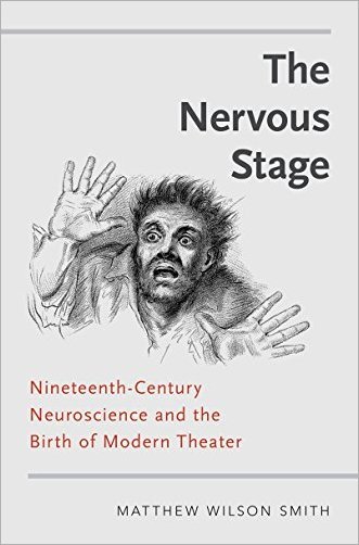 The Nervous Stage: Nineteenth century Neuroscience and the Birth of Modern Theatre