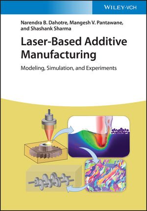 Laser Based Additive Manufacturing: Modeling, Simulation, and Experiments