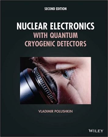 Nuclear Electronics with Quantum Cryogenic Detectors, Second Edition