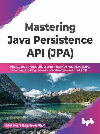 Mastering Java Persistence API (JPA): Realize Java's Capabilities Spanning RDBMS, ORM, JDBC, Caching, Locking (True EPUB)