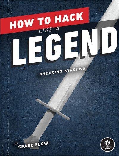 How to Hack Like a Legend: Breaking Windows (True EPUB/MOBI)