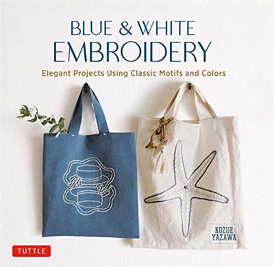 Blue & White Embroidery : Elegant Projects Using Classic Motifs and Colors (true EPUB)