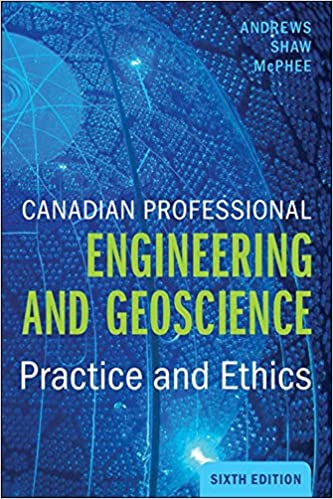 Canadian Professional Engineering and Geoscience: Practice and Ethics, 6th Edition
