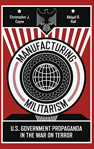 Manufacturing Militarism: U.S. Government Propaganda in the War on Terror