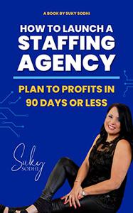 How to Launch a Staffing Agency: Plan to Profits in 90 Days or Less