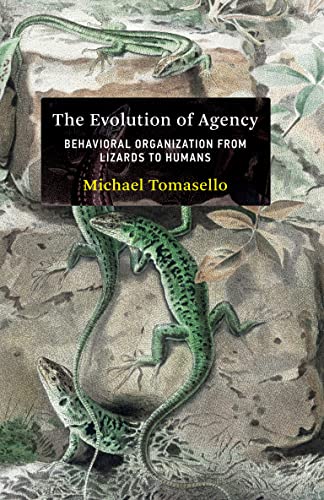 The Evolution of Agency: Behavioral Organization from Lizards to Humans (The MIT Press)