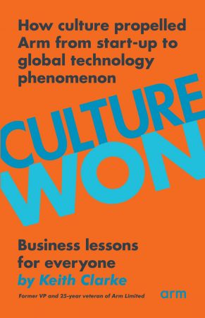 Culture Won: How culture propelled Arm from start up to global technology phenomenon