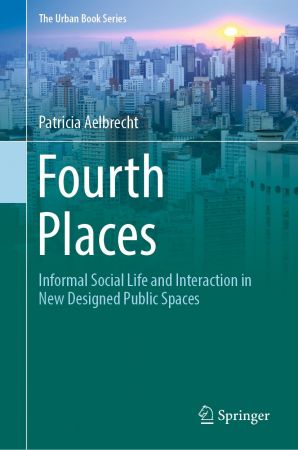 Fourth Places: Informal Social Life and Interaction in New Designed Public Spaces
