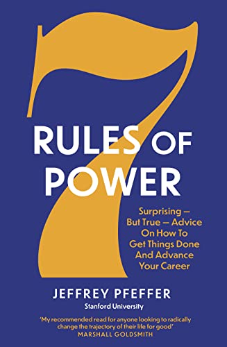 7 Rules of Power: Surprising   But True   Advice on How to Get Things Done and Advance Your Career (UK Edition)