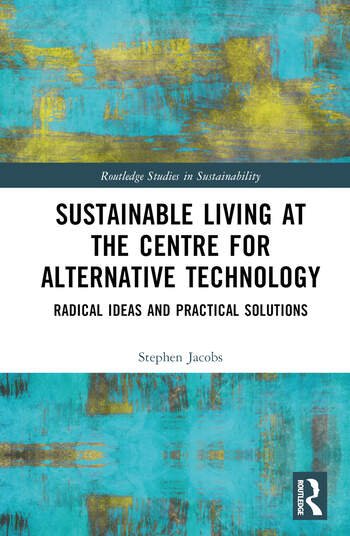 Sustainable Living at the Centre for Alternative Technology: Radical Ideas and Practical Solutions