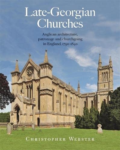Late Georgian Churches: Anglican architecture, patronage and churchgoing in England 1790 1840