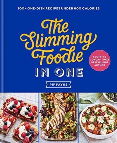 The Slimming Foodie in One: 100+ one dish recipes under 600 calories