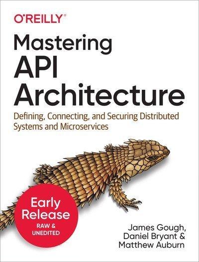 Mastering API Architecture (Sixth Early Release)