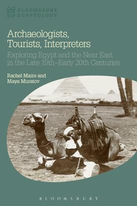 Archaeologists, Tourists, Interpreters : Exploring Egypt and the Near East in the Late 19th–Early 20th Centuries