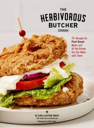 The Herbivorous Butcher Cookbook: 75+ Recipes for Plant Based Meats and All the Dishes You Can Make with Them